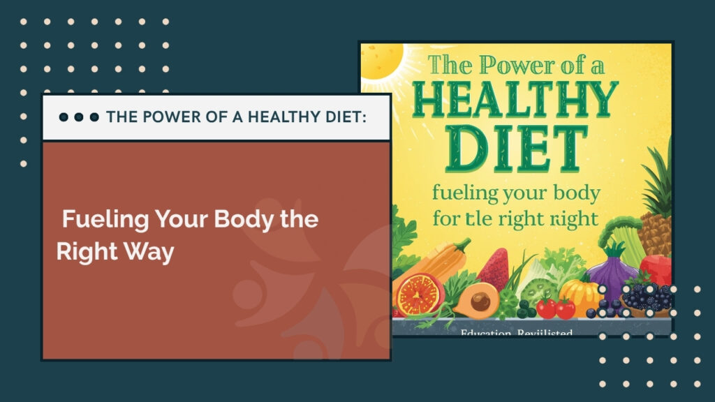 The Power of a Healthy Diet: Fueling Your Body the Right Way